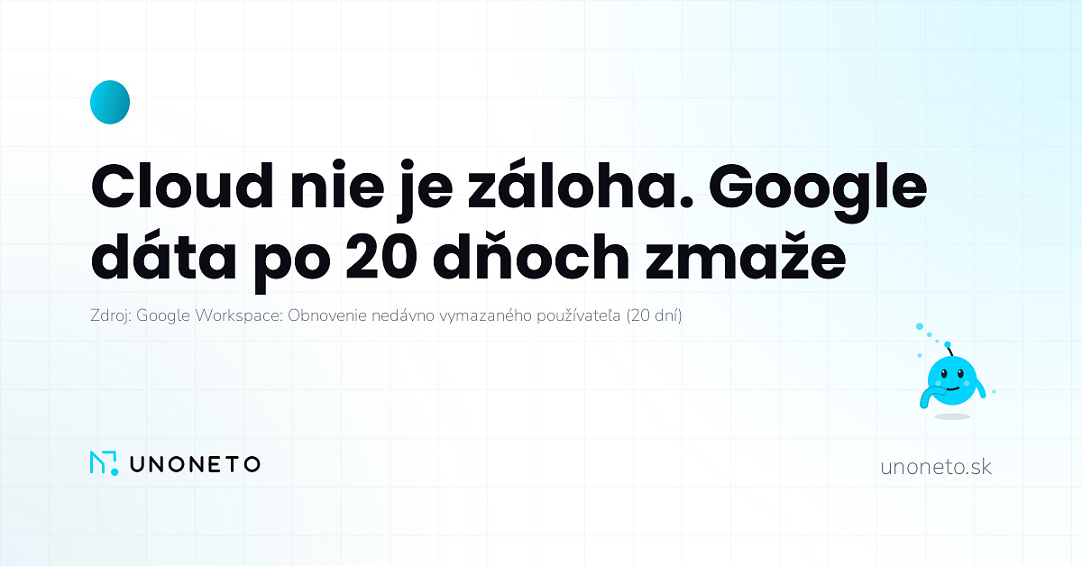 Cloud nie je záloha. Google dáta po 20 dňoch zmaže