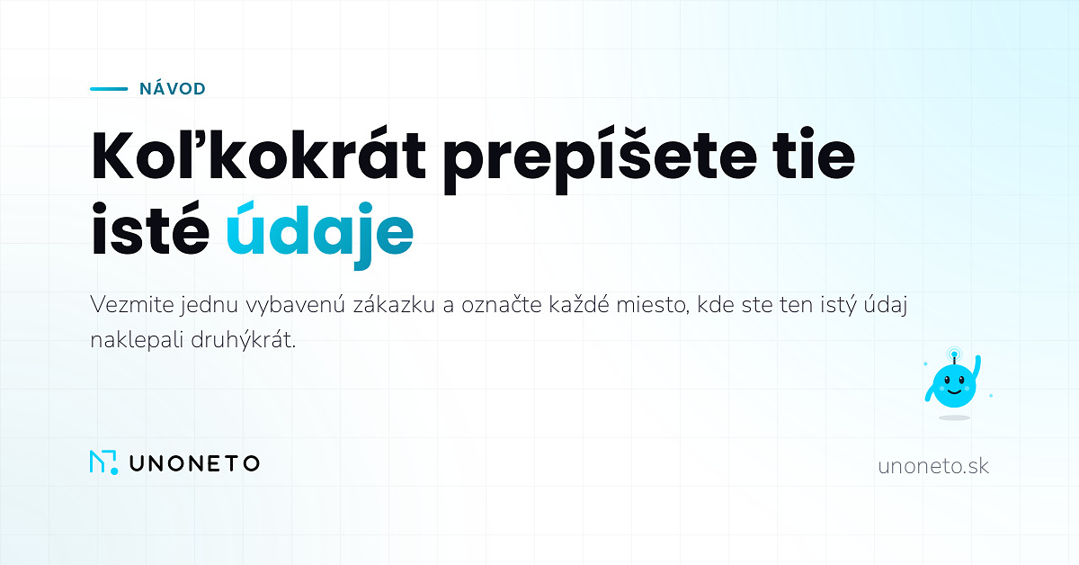 Koľkokrát prepíšete tie isté údaje pri jednej zákazke